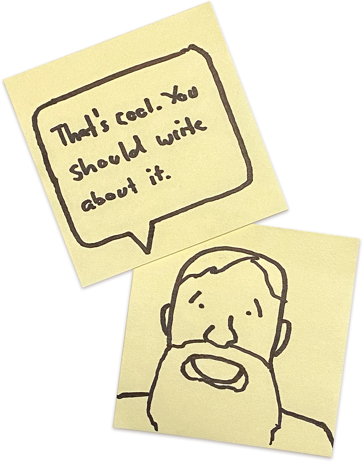 A simple Sharpie illustration of Mike on two sticky notes. One sticky note displays his face, and the second is a speech bubble that reads, “That’s cool. You should write about it.”