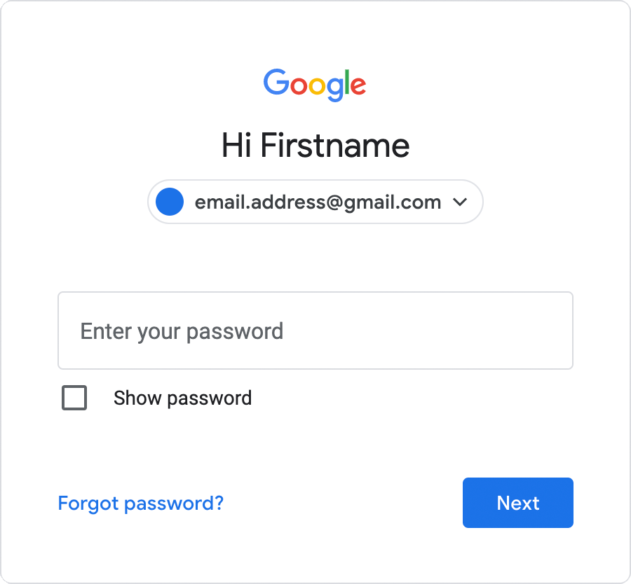Login form for Gmail showing the Google logo, the text, 'Hi, Firstname', an account picker with the label 'email.address@gmail.com', an input field with the placeholder text of 'Enter your password', a checkbox labeled 'Show password', a link named 'Forgot password?', and Next button. Screenshot