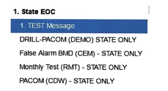 A dropdown menu, with a crude quality to the image. The label reads, '1. State EOC'. The options are, '1. TEST Message', 'DRILL-PACOM (DEMO) STATE ONLY', 'False Alarm BMD (CEM) - STATE ONLY', 'Monthly Test (RMT) - STATE ONLY', 'PACOM (CDW) - STATE ONLY'.