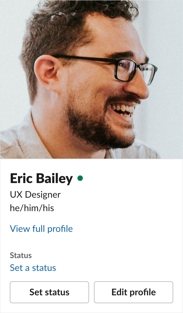 Screenshot of my Slack quick profile. It shows my photo, my full name, a green dot indicating that I’m online, my job title of UX Designer, and my pronouns of he/him/his. There are also prompts to view my full profile, set a status, and edit profile.